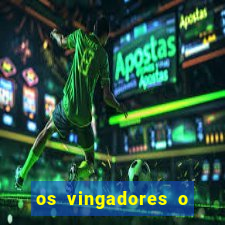 os vingadores o filme completo dublado